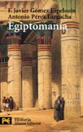 egiptomania: el mito de egipto de los griegos a nosotros-f. javier gomez espelosin-antonio perez largacha-9788420656045 egiptomania: el mito de egipto de los griegos a nosotros-f. javier gomez espelosin-antonio perez largacha-9788420656045