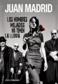 los hombres mojados no temen la lluvia-juan madrid-9788420675145 los hombres mojados no temen la lluvia-juan madrid-9788420675145