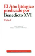 año liturgico predicado por benedicto xvi ciclo a-pablo cervera barranco-9788422019145 año liturgico predicado por benedicto xvi ciclo a-pablo cervera barranco-9788422019145