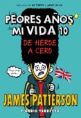 los peores años de mi vida 10: de heroe a cero-james patterson-9788424663445 los peores años de mi vida 10: de heroe a cero-james patterson-9788424663445