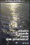 quien puede hacer que amanezca?-anthony de mello-9788429307245 quien puede hacer que amanezca?-anthony de mello-9788429307245