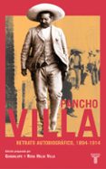 pancho villa, retrato autobiografico, 1894-1914-guadalupe villa guerrero-rosa helia villa guerrero-9788430605545 pancho villa, retrato autobiografico, 1894-1914-guadalupe villa guerrero-rosa helia villa guerrero-9788430605545