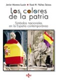 los colores de la patria: simbolos nacionales en la españa contemporanea-javier moreno luzon-xose m. nuñez seixas-9788430971145 los colores de la patria: simbolos nacionales en la españa contemporanea-javier moreno luzon-xose m. nuñez seixas-9788430971145