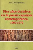 diez años decisivos en la poesia española contemporanea (1960-197 0)-jose olivio jimenez-9788432131745 diez años decisivos en la poesia española contemporanea (1960-197 0)-jose olivio jimenez-9788432131745