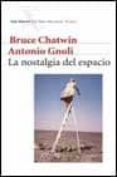 la nostalgia del espacio-bruce chatwin-antonio gnoli-9788432208645 la nostalgia del espacio-bruce chatwin-antonio gnoli-9788432208645
