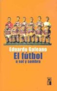el futbol a sol y sombra (2ª ed.)-eduardo galeano-9788432311345 el futbol a sol y sombra (2ª ed.)-eduardo galeano-9788432311345