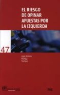el riesgo de opinar: apuestas por la izquierda-jose antonio perez tapias-9788433838445 el riesgo de opinar: apuestas por la izquierda-jose antonio perez tapias-9788433838445