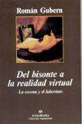 del bisonte a la realidad virtual: la escena y el laberinto-roman gubern-9788433905345 del bisonte a la realidad virtual: la escena y el laberinto-roman gubern-9788433905345