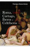 roma, cartago, iberos y celtiberos-francisco gracia alonso-9788434422445 roma, cartago, iberos y celtiberos-francisco gracia alonso-9788434422445