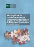 mito, legitimacion y violencia simbolica en los manuales escolares de historia del franquismo (1936-1975) (ebook)-9788436268645 mito, legitimacion y violencia simbolica en los manuales escolares de historia del franquismo (1936-1975) (ebook)-9788436268645