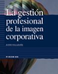la gestion profesional de la imagen corporativa-justo villafañe-9788436813845 la gestion profesional de la imagen corporativa-justo villafañe-9788436813845