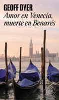amor en venecia, muerte en benares-geoff dyer-9788439722045 amor en venecia, muerte en benares-geoff dyer-9788439722045