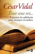 erase una vez: cuentos de sabiduria para tiempos revueltos-cesar vidal-9788441430945 erase una vez: cuentos de sabiduria para tiempos revueltos-cesar vidal-9788441430945