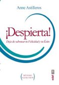 ¡despierta! deja de sabotear tu felicidad y tu exito-anne astilleros-9788441436145 ¡despierta! deja de sabotear tu felicidad y tu exito-anne astilleros-9788441436145