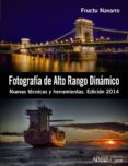 fotografía de alto rango dinámico: nuevas tecnicas y herramientas (edicion 2014)-fructuoso navarro ros-9788441533745 fotografía de alto rango dinámico: nuevas tecnicas y herramientas (edicion 2014)-fructuoso navarro ros-9788441533745