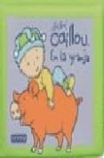al agua con caillou. bebe caillou. en la granja.-9788444140445 al agua con caillou. bebe caillou. en la granja.-9788444140445