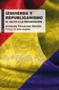 izquierda y republicanismo: el salto a la refundicion-armando fernandez steinko-9788446031345 izquierda y republicanismo: el salto a la refundicion-armando fernandez steinko-9788446031345