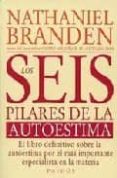 los seis pilares de la autoestima:el libro definitivo sobre la au toestima, por el mas importan-nathaniel branden-9788449301445 los seis pilares de la autoestima:el libro definitivo sobre la au toestima, por el mas importan-nathaniel branden-9788449301445