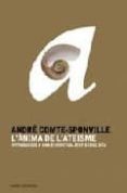l anima de l ateisme: introduccio a una espiritualitat sense deu-andre comte-sponville-9788449319945 l anima de l ateisme: introduccio a una espiritualitat sense deu-andre comte-sponville-9788449319945