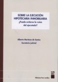 sobre la ejecución hipotecaria inmobiliaria. ¿puede evitarse la r uina del ejecutado?-alberto martinez de santos-9788461654345 sobre la ejecución hipotecaria inmobiliaria. ¿puede evitarse la r uina del ejecutado?-alberto martinez de santos-9788461654345