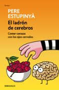el ladrón de cerebros. comer cerezas con los ojos cerrados-pere estupinya-9788466339445 el ladrón de cerebros. comer cerezas con los ojos cerrados-pere estupinya-9788466339445