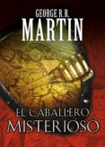el caballero misterioso (cuentos de dunk y egg: el caballero de l os siete reinos 3)-george r.r. martin-9788466344845 el caballero misterioso (cuentos de dunk y egg: el caballero de l os siete reinos 3)-george r.r. martin-9788466344845