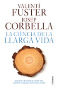 la ciencia de la llarga vida-valenti fuster-josep corbella-9788466421645 la ciencia de la llarga vida-valenti fuster-josep corbella-9788466421645