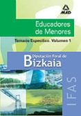 educadores de menores de la diputacion foral de bizkaia: temario especifico (volumen 1)-9788466560245 educadores de menores de la diputacion foral de bizkaia: temario especifico (volumen 1)-9788466560245