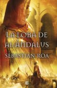 la loba del al-andalus-sebastian roa-9788466651745 la loba del al-andalus-sebastian roa-9788466651745