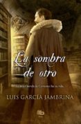 la sombra de otro-luis garcia jambrina-9788466655545 la sombra de otro-luis garcia jambrina-9788466655545