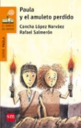 paula y el amuleto perdido-concha lopez narvaez-rafael salmeron-9788467585445 paula y el amuleto perdido-concha lopez narvaez-rafael salmeron-9788467585445
