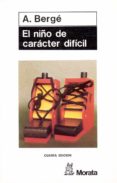 el niño de caracter dificil (5ª ed.)-andre berge-9788471120045 el niño de caracter dificil (5ª ed.)-andre berge-9788471120045