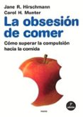 la obsesion de comer como superar la compulsion hacia la comida-jane r. hirschmann-carol h. munter-9788475095745 la obsesion de comer como superar la compulsion hacia la comida-jane r. hirschmann-carol h. munter-9788475095745