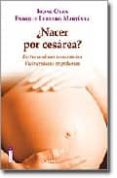 ¿nacer por cesarea?: evitar cesareas innecesarias, vivir cesareas respetuosas-ibone olza-enrique lebrero martinez-9788475774145 ¿nacer por cesarea?: evitar cesareas innecesarias, vivir cesareas respetuosas-ibone olza-enrique lebrero martinez-9788475774145