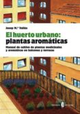 el huerto urbano: plantas aromaticas-josep m. valles-9788476286845 el huerto urbano: plantas aromaticas-josep m. valles-9788476286845