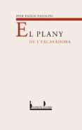 el plany de l excavadora-pier paolo pasolini-9788476606445 el plany de l excavadora-pier paolo pasolini-9788476606445