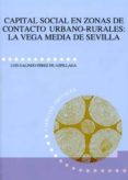capital social en zonas de contacto urbano-rurales:la vega media de sevilla-luis galindo perez de azpillaga-9788477982845 capital social en zonas de contacto urbano-rurales:la vega media de sevilla-luis galindo perez de azpillaga-9788477982845