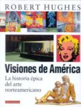 visiones de america: la historia epica del arte norteamericano-robert hughes-9788481093445 visiones de america: la historia epica del arte norteamericano-robert hughes-9788481093445