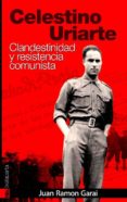 celestino uriarte. clandestinidad y resistencia comunista-juan ramon garai-9788481365245 celestino uriarte. clandestinidad y resistencia comunista-juan ramon garai-9788481365245