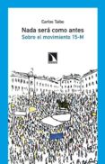 nada sera como antes: sobre el movimiento 15-m-carlos taibo-9788483196045 nada sera como antes: sobre el movimiento 15-m-carlos taibo-9788483196045