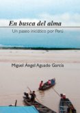 en busca del alma: un paseo iniciatico por peru-miguel angel aguado garcia-9788483529645 en busca del alma: un paseo iniciatico por peru-miguel angel aguado garcia-9788483529645
