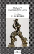 el arma en el hombre-horacio castellanos moya-9788483831045 el arma en el hombre-horacio castellanos moya-9788483831045
