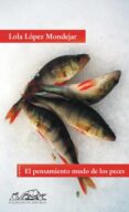 el pensamiento mudo de los peces-lola lopez mondejar-9788483930045 el pensamiento mudo de los peces-lola lopez mondejar-9788483930045