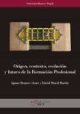 origen, contexto, evolucion y futuro de la formacion profesional-ignasi brunet icart-david moral martin-9788484246145 origen, contexto, evolucion y futuro de la formacion profesional-ignasi brunet icart-david moral martin-9788484246145