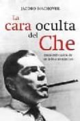 la cara oculta del che: desmitificacion de un heroe romantico-jacobo machover-9788484531845 la cara oculta del che: desmitificacion de un heroe romantico-jacobo machover-9788484531845