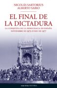 el final de la dictadura: los meses que cambiaron la historia de españa (noviembre 1975-junio 1977)-nicolas sartorius-9788484606345 el final de la dictadura: los meses que cambiaron la historia de españa (noviembre 1975-junio 1977)-nicolas sartorius-9788484606345