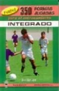 futbol: 350 formas jugadas para el entrenamiento integrado-javier lopez lopez-9788487520945 futbol: 350 formas jugadas para el entrenamiento integrado-javier lopez lopez-9788487520945