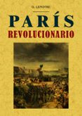 paris revolucionario (ed. facs. de la obra-g. lenotre-9788490014745 paris revolucionario (ed. facs. de la obra-g. lenotre-9788490014745