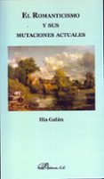 el romanticismo y sus mutaciones actuales-ilia galan-9788490315545 el romanticismo y sus mutaciones actuales-ilia galan-9788490315545