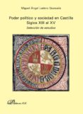 poder politico y sociedad en castilla. siglos xiii al xv: selecci on de estudios-miguel angel ladero quesada-9788490317945 poder politico y sociedad en castilla. siglos xiii al xv: selecci on de estudios-miguel angel ladero quesada-9788490317945